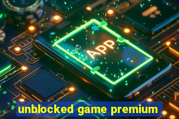 unblocked game premium